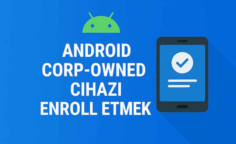 Android Corporate-Owned Cihazı Enroll Etmek